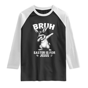 Christian Easter Bunny Raglan Shirt Bruh Easter Is For Jesus TS14 Black White Print Your Wear