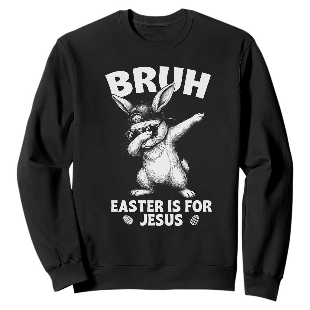Christian Easter Bunny Sweatshirt Bruh Easter Is For Jesus TS14 Black Print Your Wear