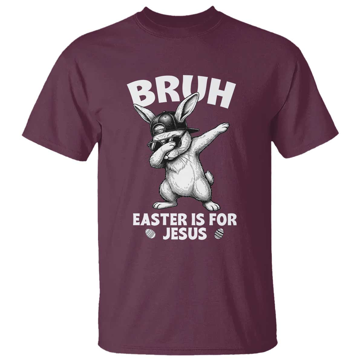 Christian Easter Bunny T Shirt Bruh Easter Is For Jesus TS14 Maroon Print Your Wear