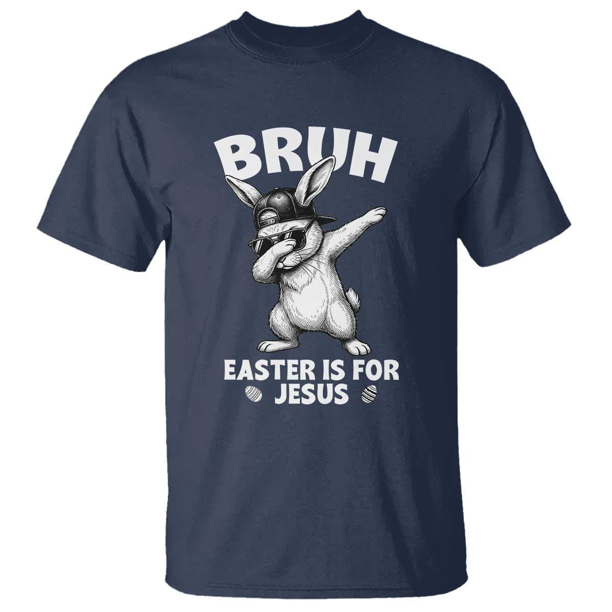 Christian Easter Bunny T Shirt Bruh Easter Is For Jesus TS14 Navy Print Your Wear