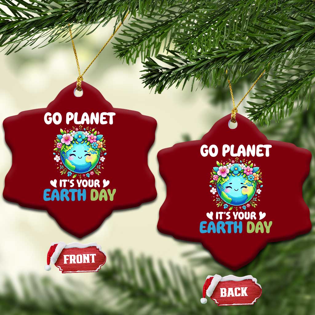 Go Planet It's Your Earth Day Ceramic Ornament Funny Sarcastic Nature Lover TS14 Print Your Wear