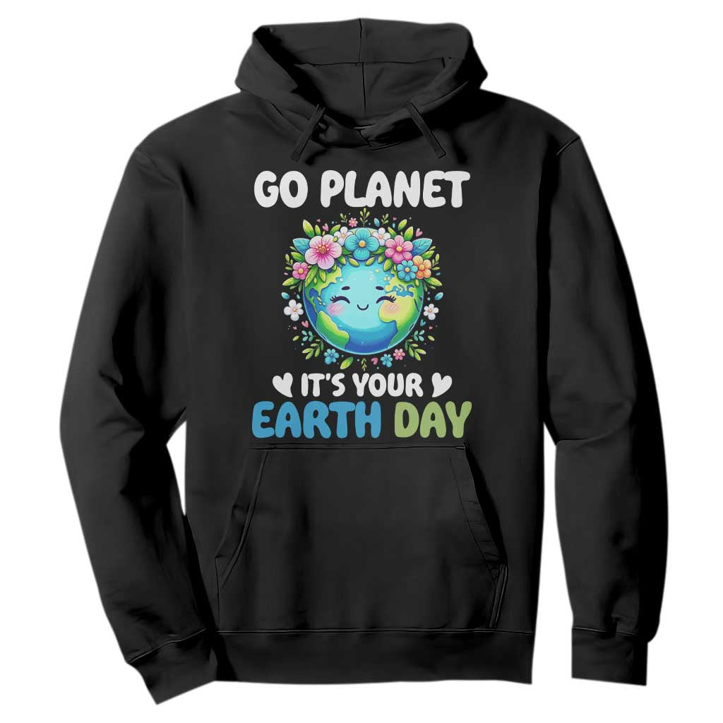 Go Planet It's Your Earth Day Hoodie Funny Sarcastic Nature Lover TS14 Black Print Your Wear