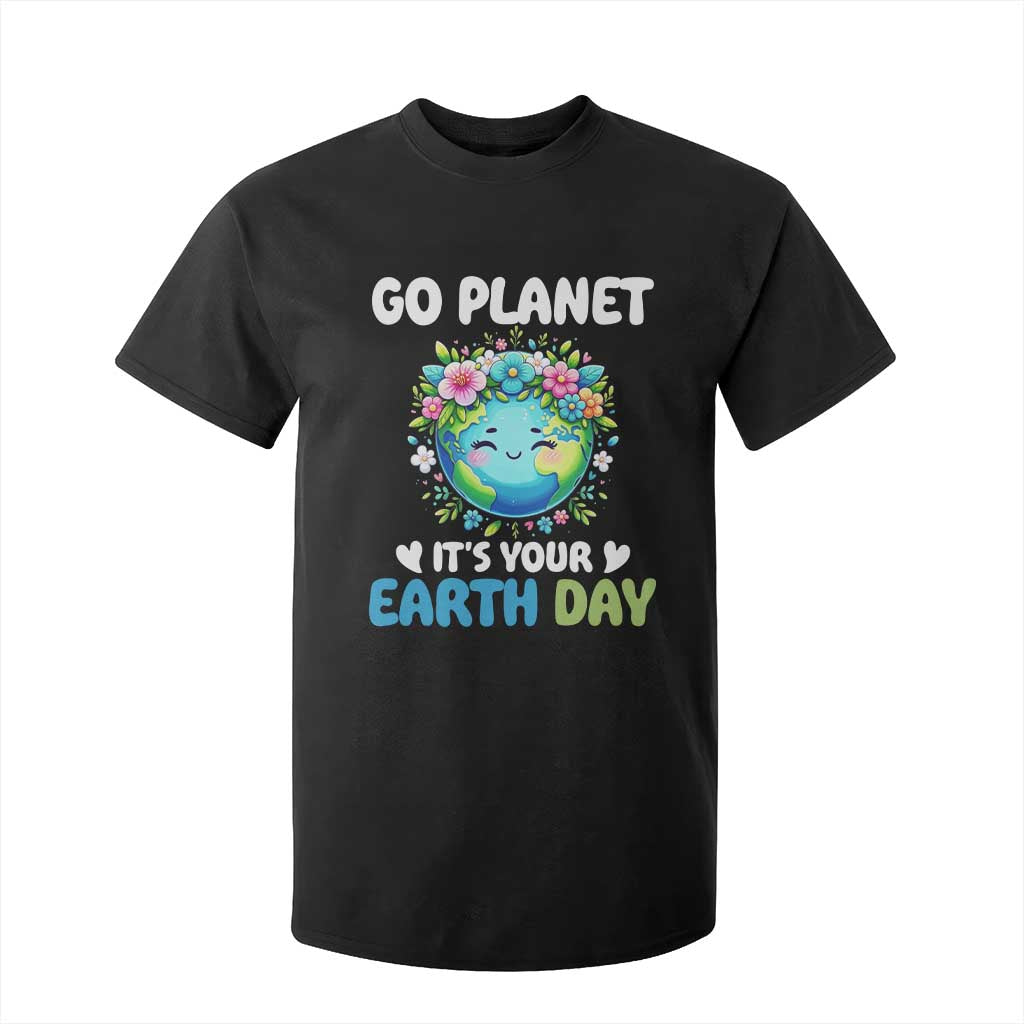 Go Planet It's Your Earth Day T Shirt For Kid Funny Sarcastic Nature Lover TS14 Black Print Your Wear
