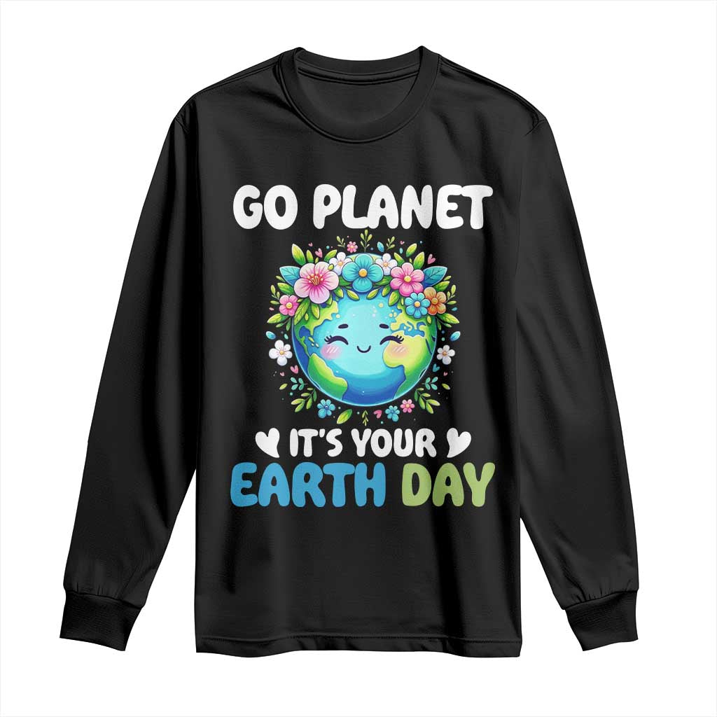 Go Planet It's Your Earth Day Long Sleeve Shirt Funny Sarcastic Nature Lover TS14 Black Print Your Wear