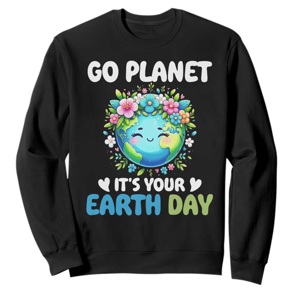 Go Planet It's Your Earth Day Sweatshirt Funny Sarcastic Nature Lover TS14 Black Print Your Wear