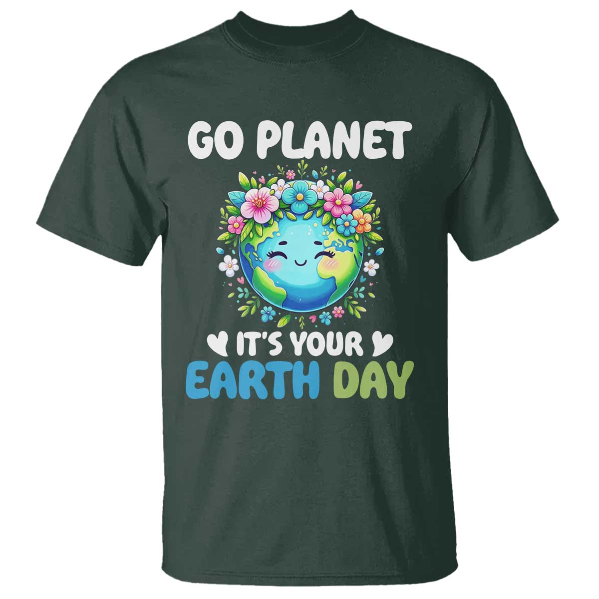Go Planet It's Your Earth Day T Shirt Funny Sarcastic Nature Lover TS14 Dark Forest Green Print Your Wear