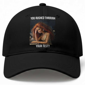 You Rushed Through Your Test Baseball Cap Funny Test Day Teacher Meme TS14 Print Your Wear