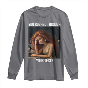 You Rushed Through Your Test Long Sleeve Shirt Funny Test Day Teacher Meme TS14 Charcoal Print Your Wear