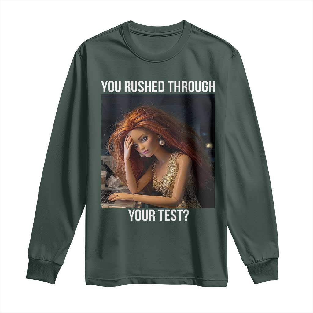 You Rushed Through Your Test Long Sleeve Shirt Funny Test Day Teacher Meme TS14 Dark Forest Green Print Your Wear