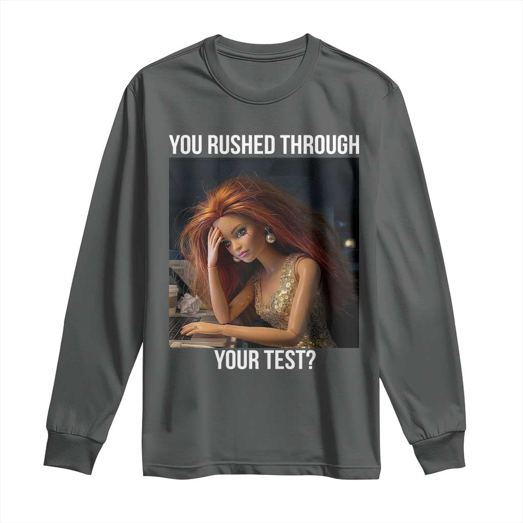 You Rushed Through Your Test Long Sleeve Shirt Funny Test Day Teacher Meme TS14 Dark Heather Print Your Wear