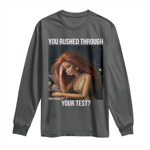 You Rushed Through Your Test Long Sleeve Shirt Funny Test Day Teacher Meme TS14 Dark Heather Print Your Wear