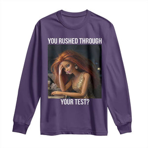 You Rushed Through Your Test Long Sleeve Shirt Funny Test Day Teacher Meme TS14 Purple Print Your Wear