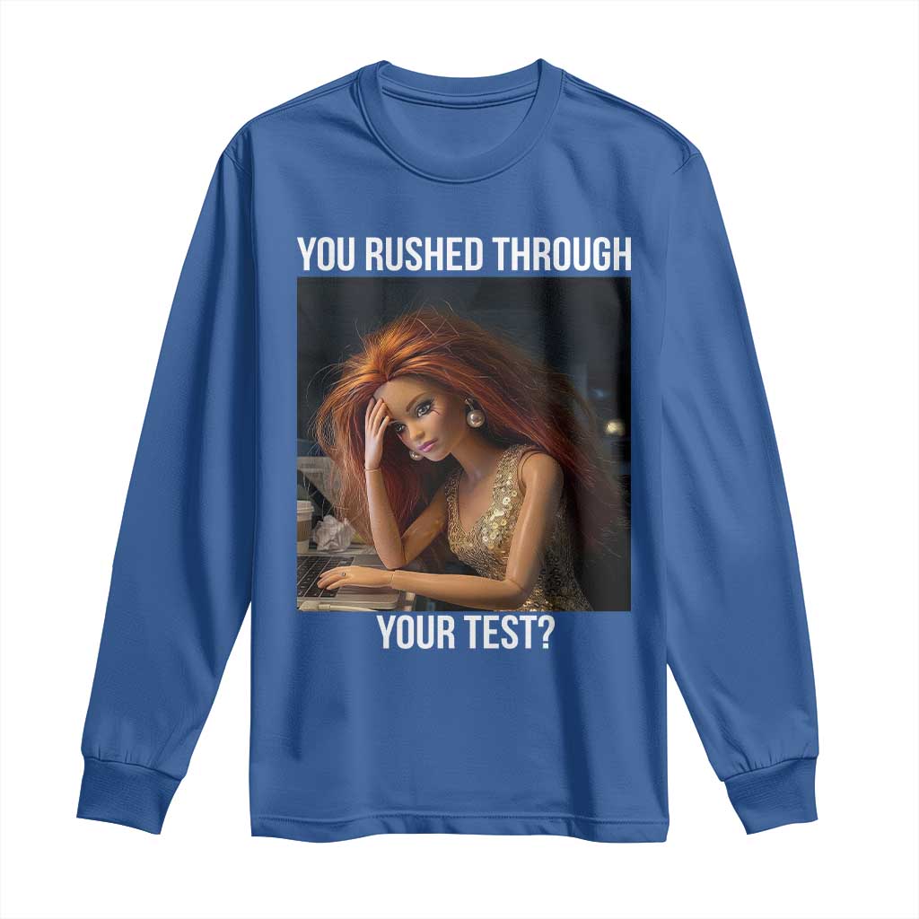 You Rushed Through Your Test Long Sleeve Shirt Funny Test Day Teacher Meme TS14 Royal Blue Print Your Wear