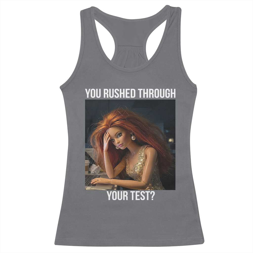 You Rushed Through Your Test Racerback Tank Top Funny Test Day Teacher Meme TS14 Charcoal Print Your Wear