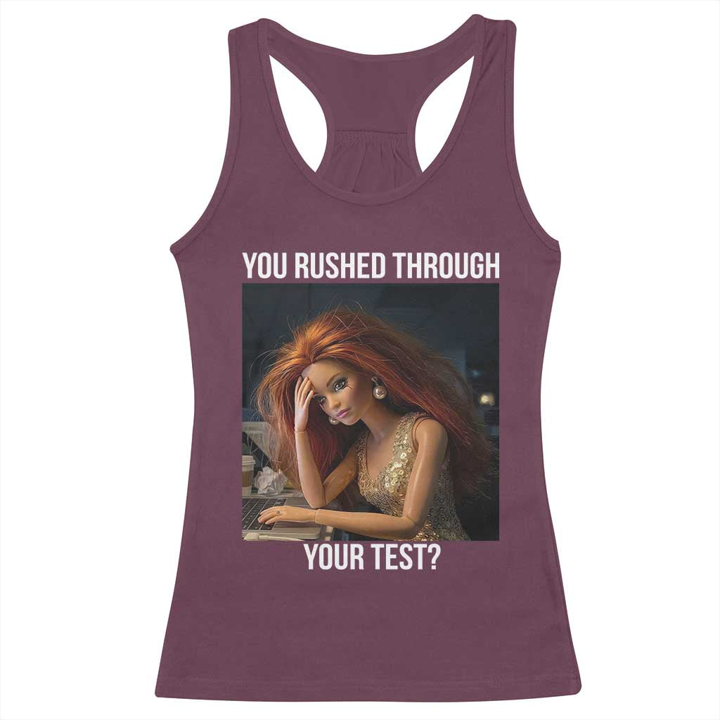 You Rushed Through Your Test Racerback Tank Top Funny Test Day Teacher Meme TS14 Maroon Print Your Wear