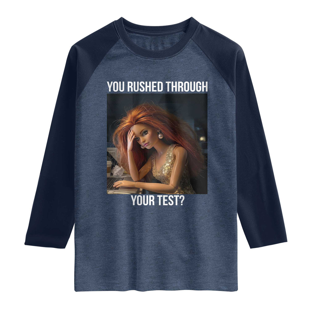 You Rushed Through Your Test Raglan Shirt Funny Test Day Teacher Meme TS14 Heather Denim Navy Print Your Wear