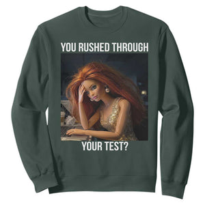 You Rushed Through Your Test Sweatshirt Funny Test Day Teacher Meme TS14 Dark Forest Green Print Your Wear