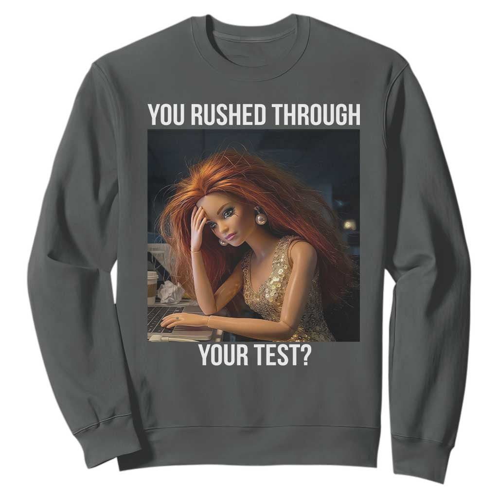 You Rushed Through Your Test Sweatshirt Funny Test Day Teacher Meme TS14 Dark Heather Print Your Wear