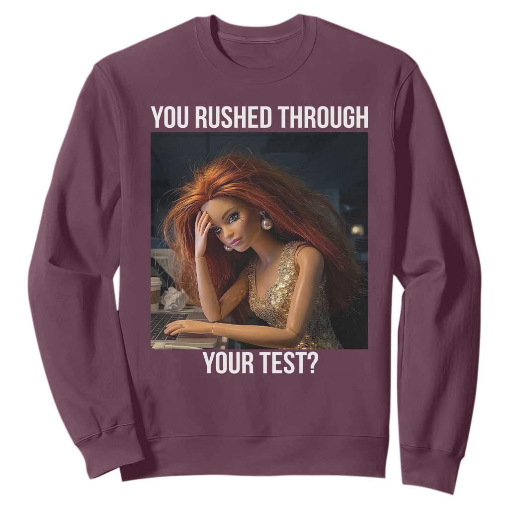 You Rushed Through Your Test Sweatshirt Funny Test Day Teacher Meme TS14 Maroon Print Your Wear