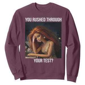 You Rushed Through Your Test Sweatshirt Funny Test Day Teacher Meme TS14 Maroon Print Your Wear