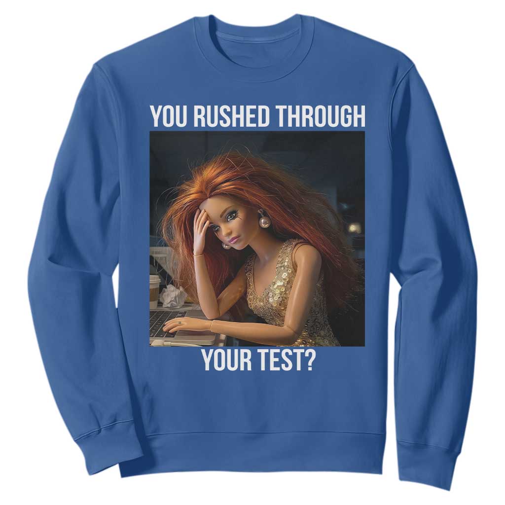 You Rushed Through Your Test Sweatshirt Funny Test Day Teacher Meme TS14 Royal Blue Print Your Wear