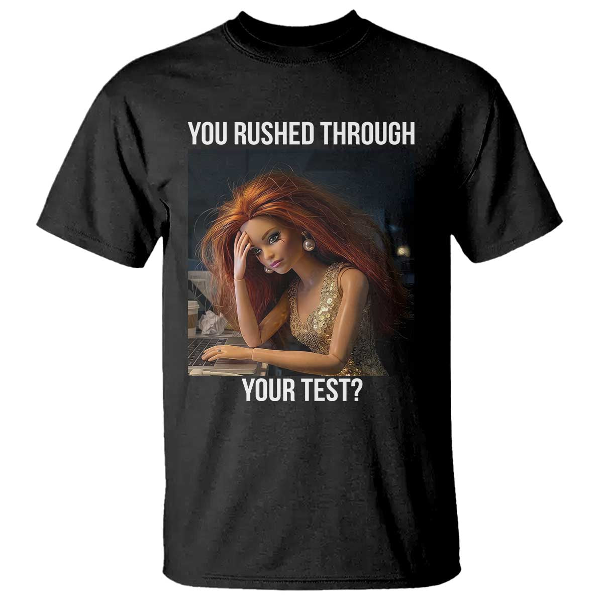 You Rushed Through Your Test T Shirt Funny Test Day Teacher Meme TS14 Black Print Your Wear