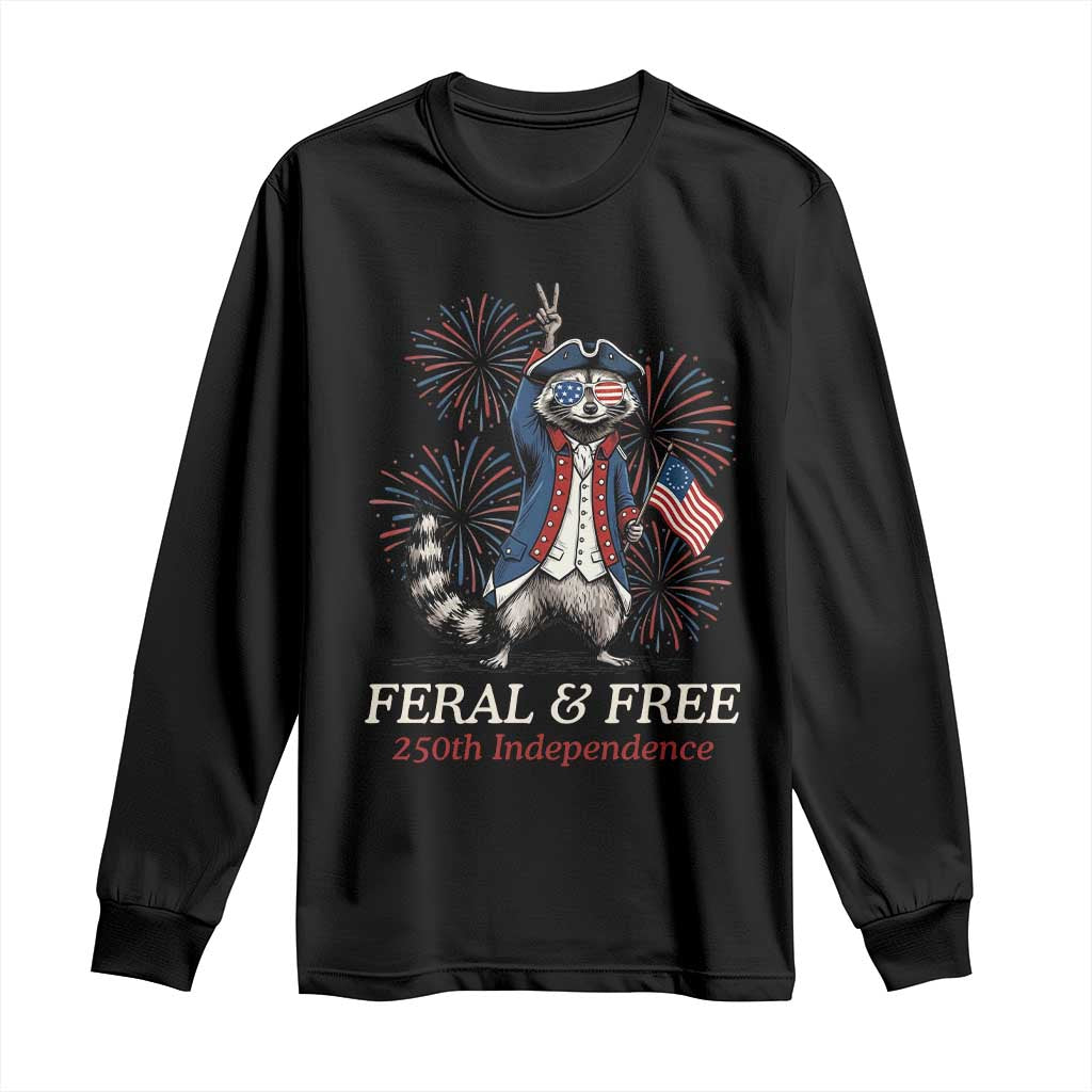 Feral and Free Funny Raccoon 4th of July Long Sleeve Shirt USA 250 Years Freedom Independence Anniversary Gift TS14 Black Print Your Wear