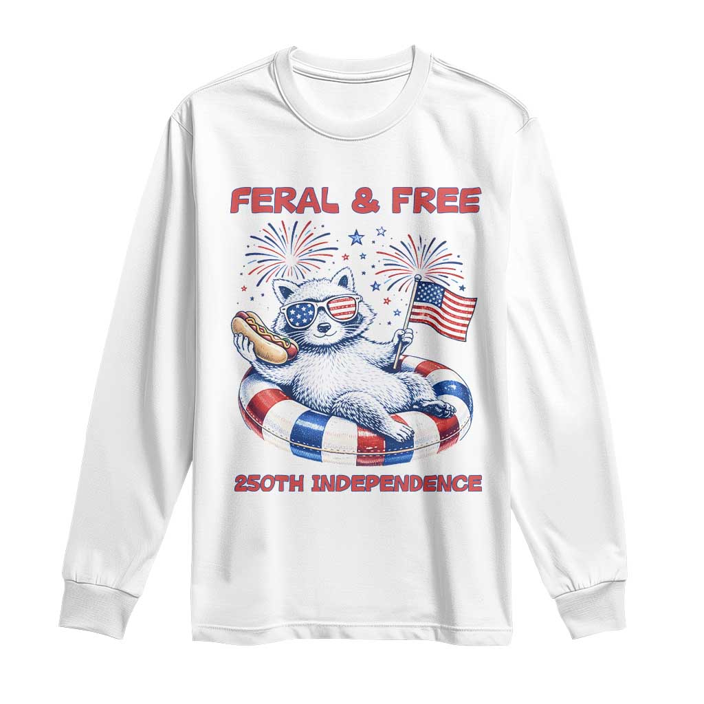 Feral and Free Funny Raccoon 4th of July Long Sleeve Shirt 250 Years Of Freedom TS14 White Print Your Wear