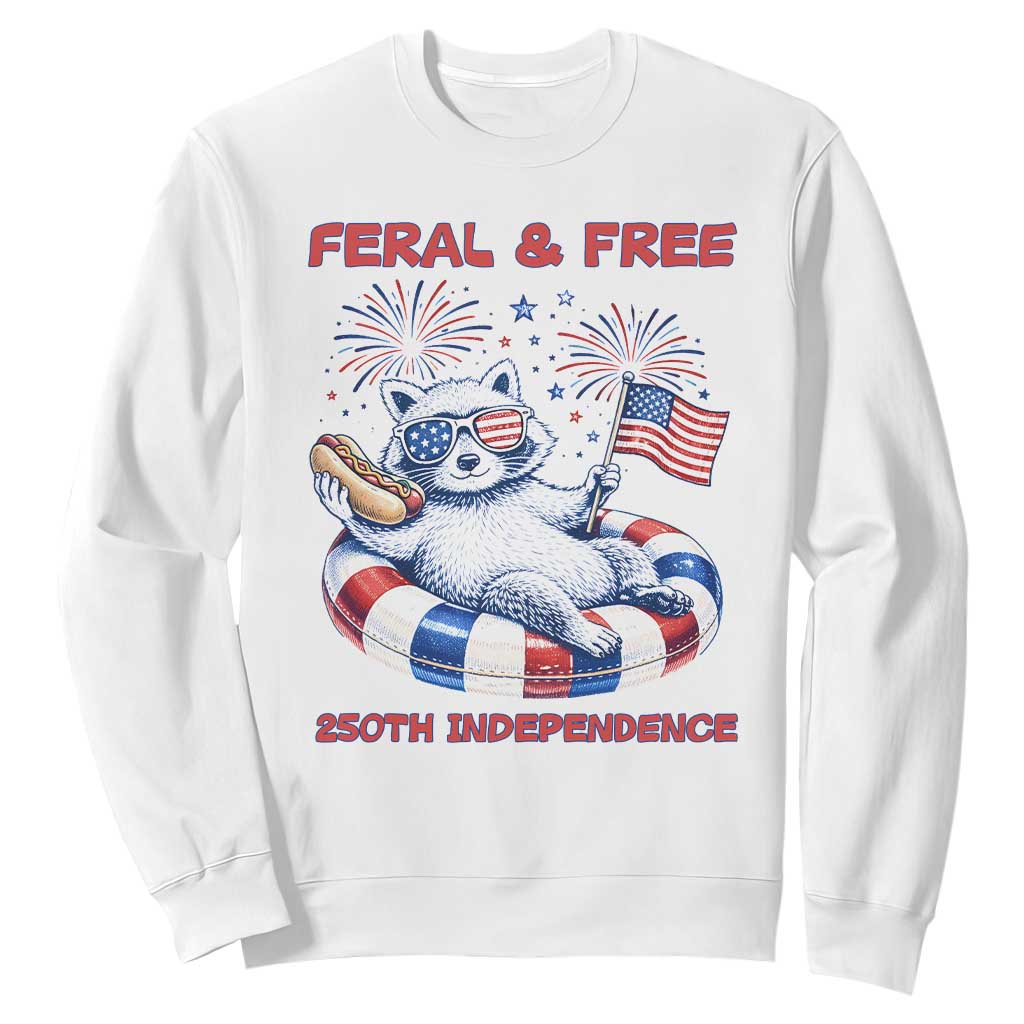 Feral and Free Funny Raccoon 4th of July Sweatshirt 250 Years Of Freedom TS14 White Print Your Wear