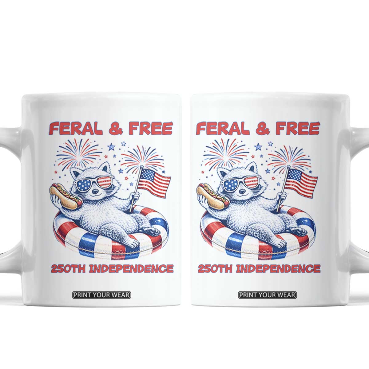 Feral and Free Funny Raccoon 4th of July Coffee Mug 250 Years Of Freedom TS14 White Print Your Wear