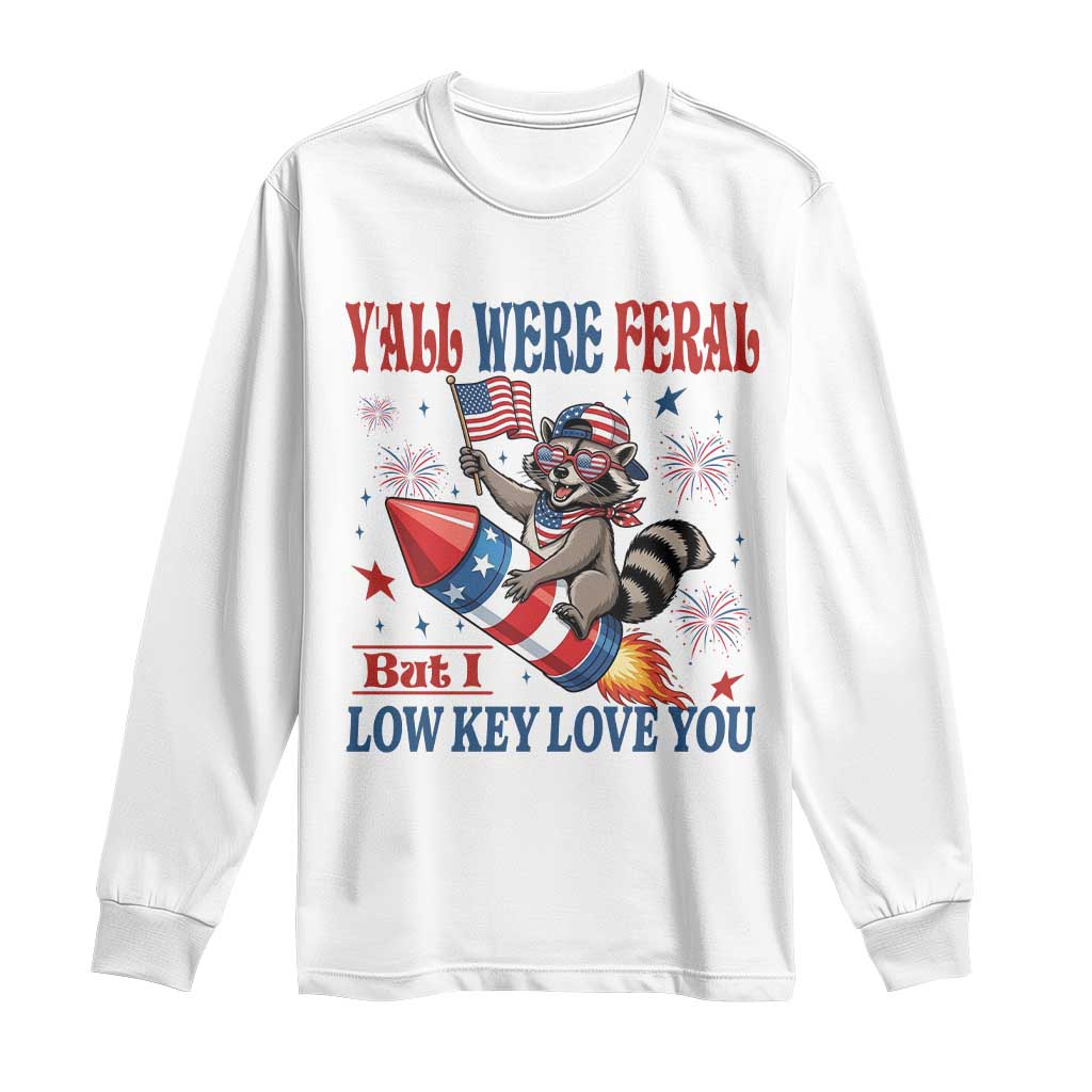 Y'all were Feral But I Low Key Love You Long Sleeve Shirt Raccoon Cute Teacher 4th of July TS14 White Print Your Wear