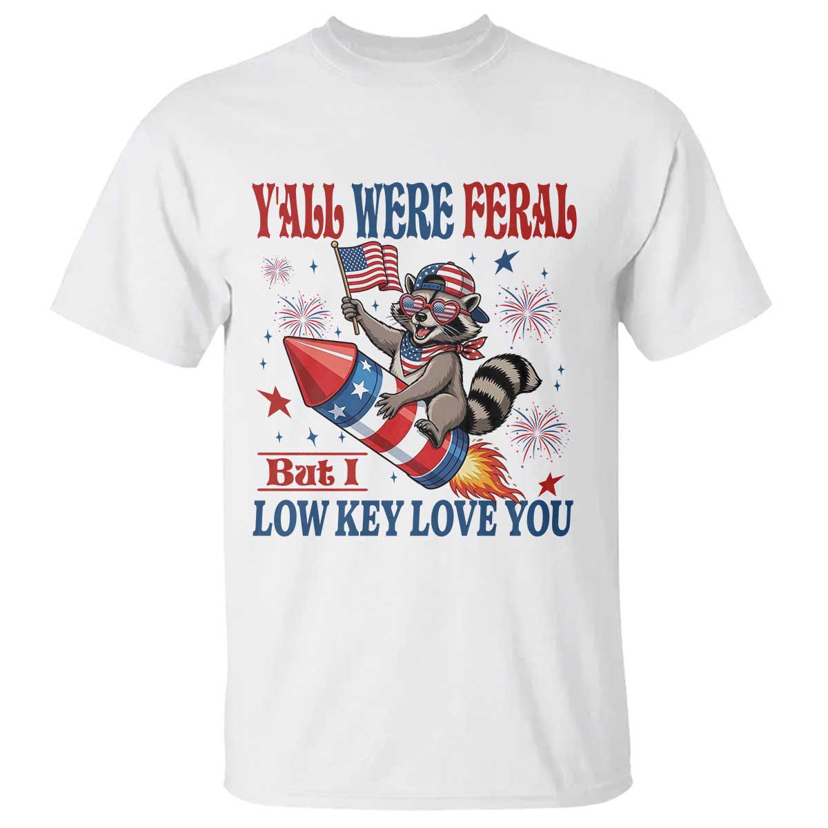 Y'all were Feral But I Low Key Love You T Shirt Raccoon Cute Teacher 4th of July TS14 White Print Your Wear