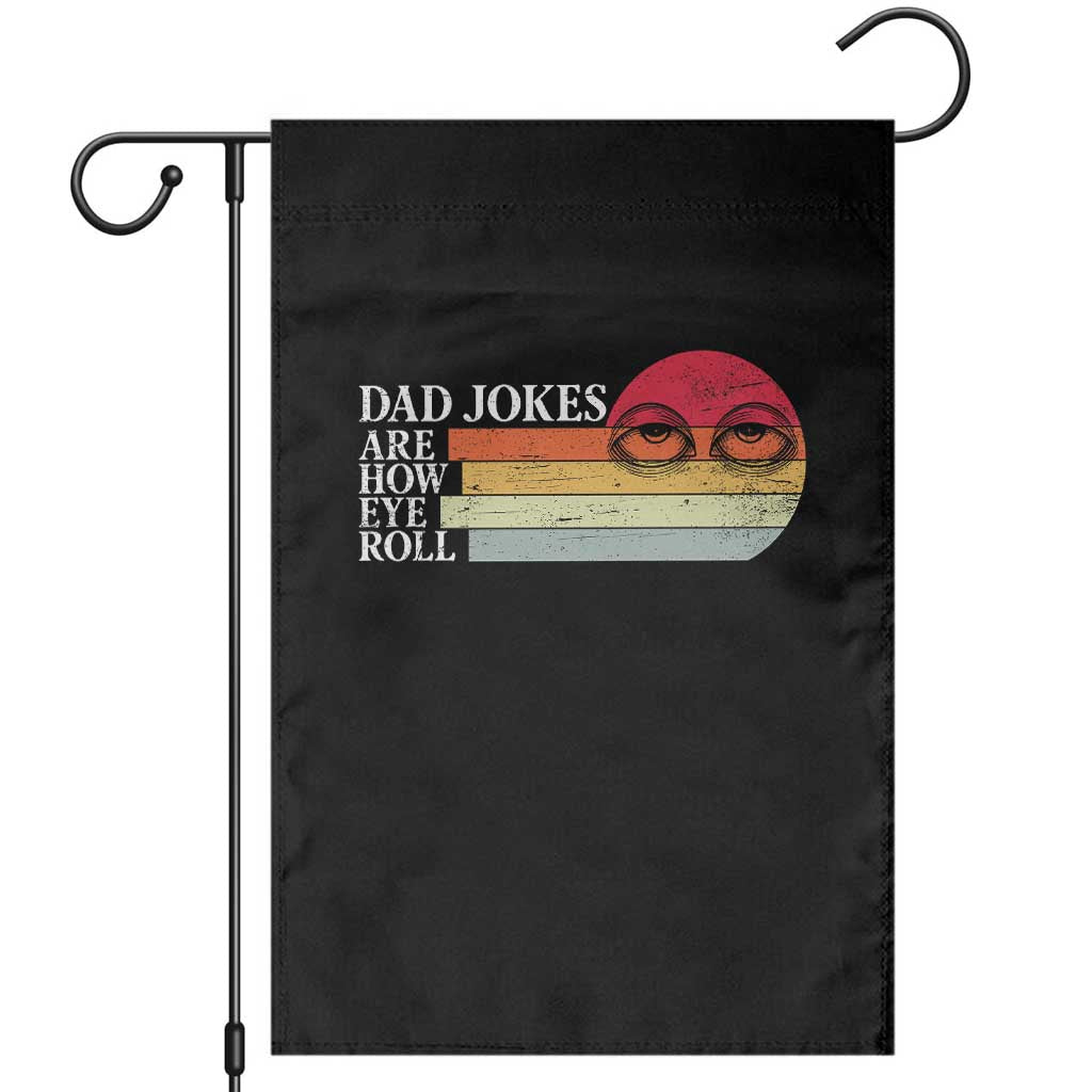 Dad Jokes are How Eye Roll Garden Flag Funny Father's Day Gift TS14 Black Print Your Wear