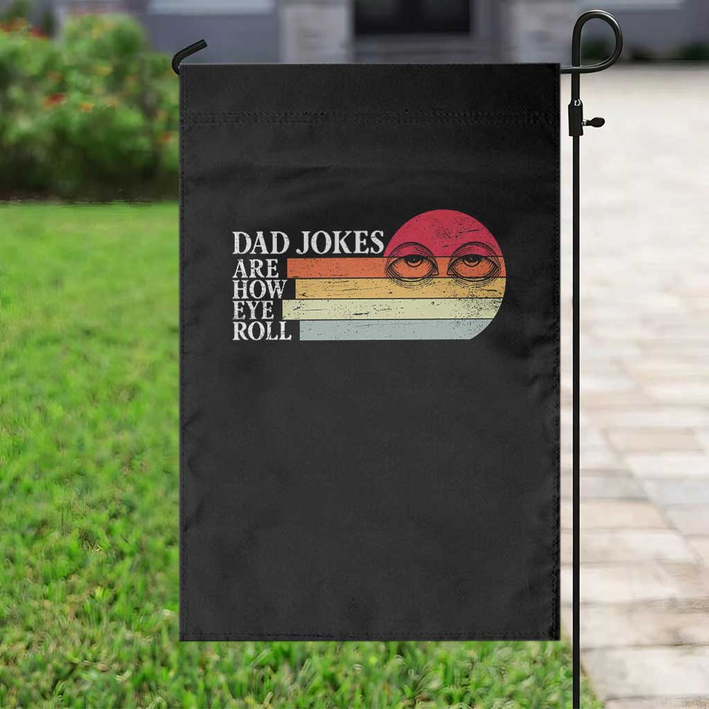 Dad Jokes are How Eye Roll Garden Flag Funny Father's Day Gift TS14 Print Your Wear