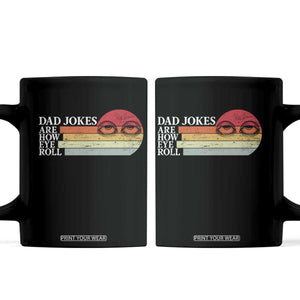 Dad Jokes are How Eye Roll Coffee Mug Funny Father's Day Gift TS14 Black Print Your Wear