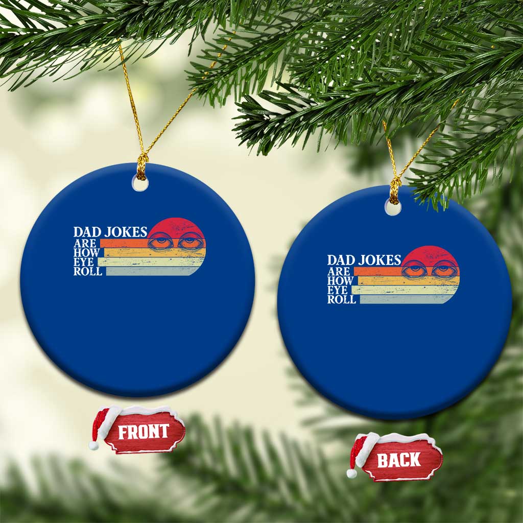 Dad Jokes are How Eye Roll Ceramic Ornament Funny Father's Day Gift TS14 1pc Blue Print Your Wear