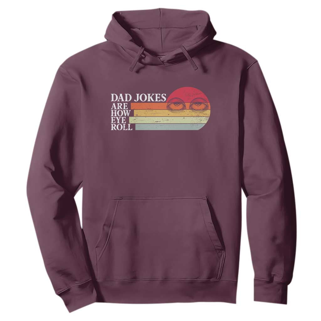 Dad Jokes are How Eye Roll Hoodie Funny Father's Day Gift TS14 Maroon Print Your Wear