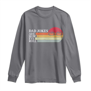 Dad Jokes are How Eye Roll Long Sleeve Shirt Funny Father's Day Gift TS14 Charcoal Print Your Wear