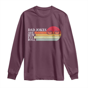 Dad Jokes are How Eye Roll Long Sleeve Shirt Funny Father's Day Gift TS14 Maroon Print Your Wear
