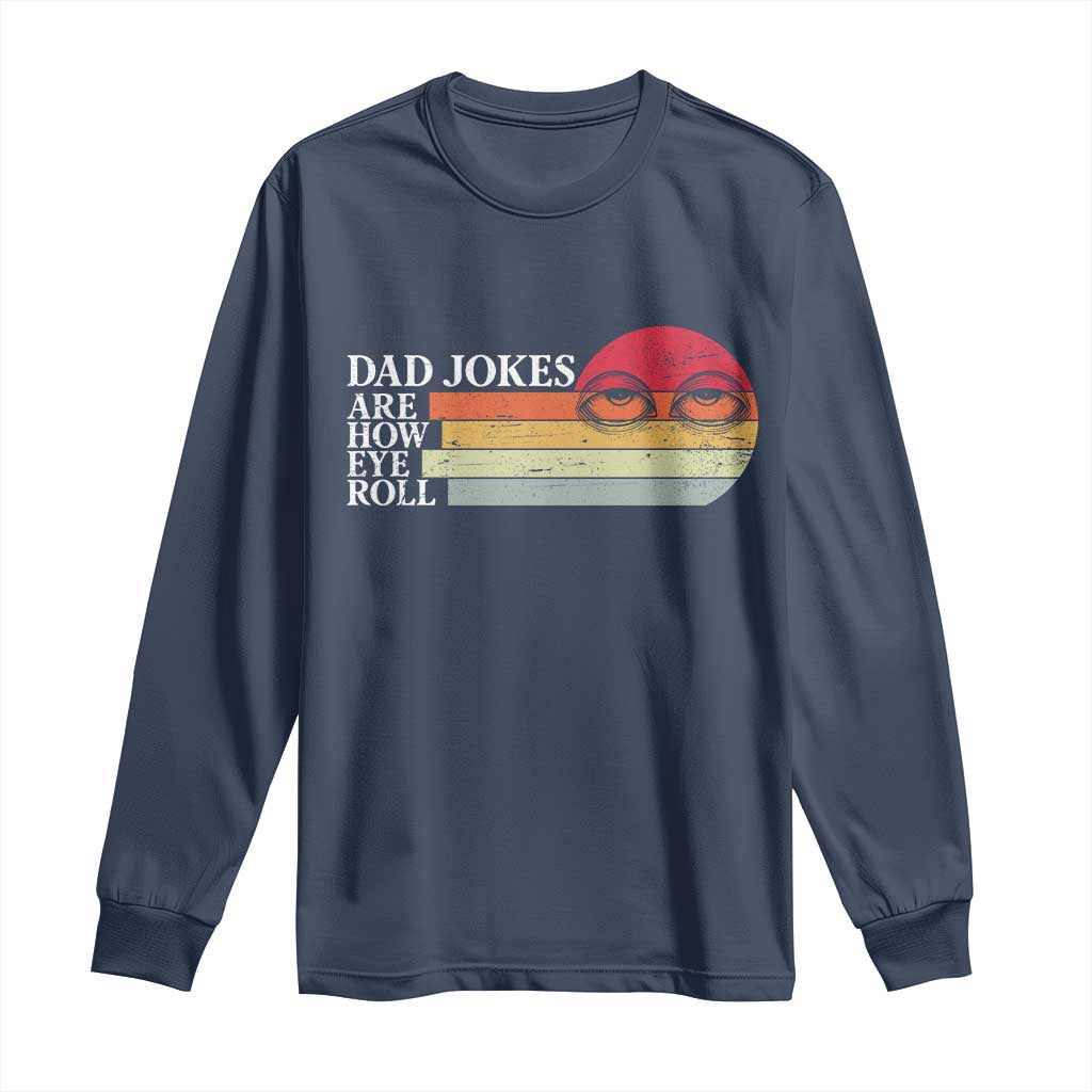Dad Jokes are How Eye Roll Long Sleeve Shirt Funny Father's Day Gift TS14 Navy Print Your Wear