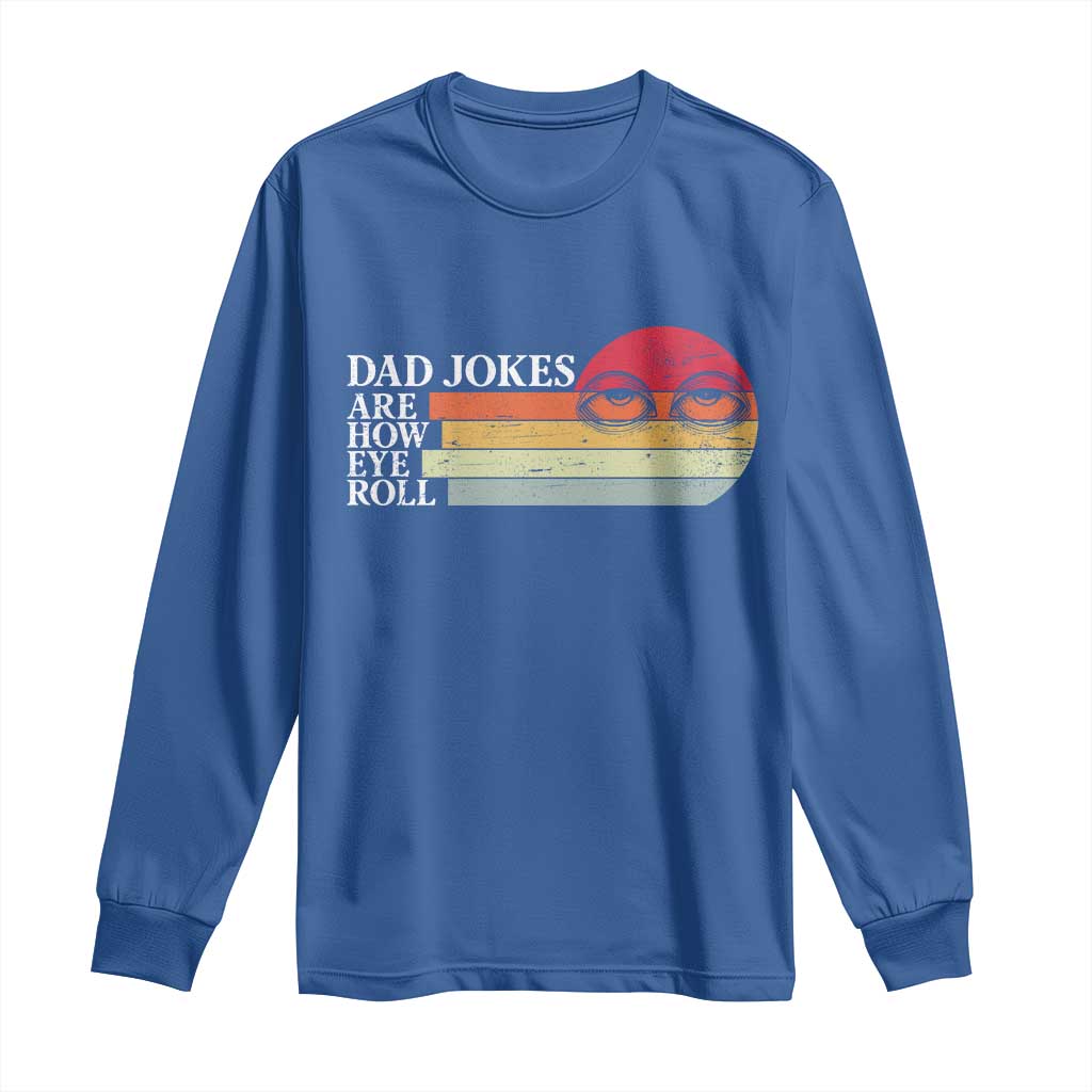 Dad Jokes are How Eye Roll Long Sleeve Shirt Funny Father's Day Gift TS14 Royal Blue Print Your Wear