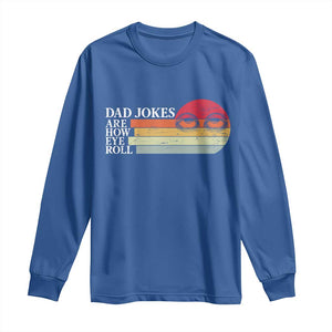 Dad Jokes are How Eye Roll Long Sleeve Shirt Funny Father's Day Gift TS14 Royal Blue Print Your Wear