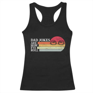 Dad Jokes are How Eye Roll Racerback Tank Top Funny Father's Day Gift TS14 Black Print Your Wear
