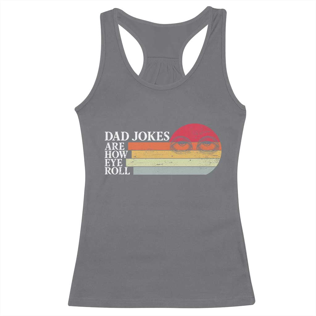 Dad Jokes are How Eye Roll Racerback Tank Top Funny Father's Day Gift TS14 Charcoal Print Your Wear