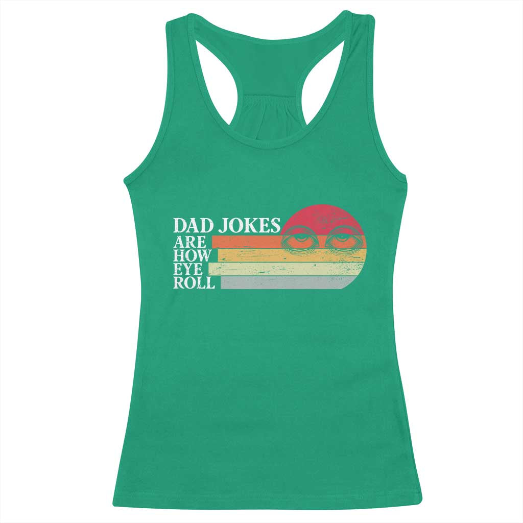 Dad Jokes are How Eye Roll Racerback Tank Top Funny Father's Day Gift TS14 Irish Green Print Your Wear