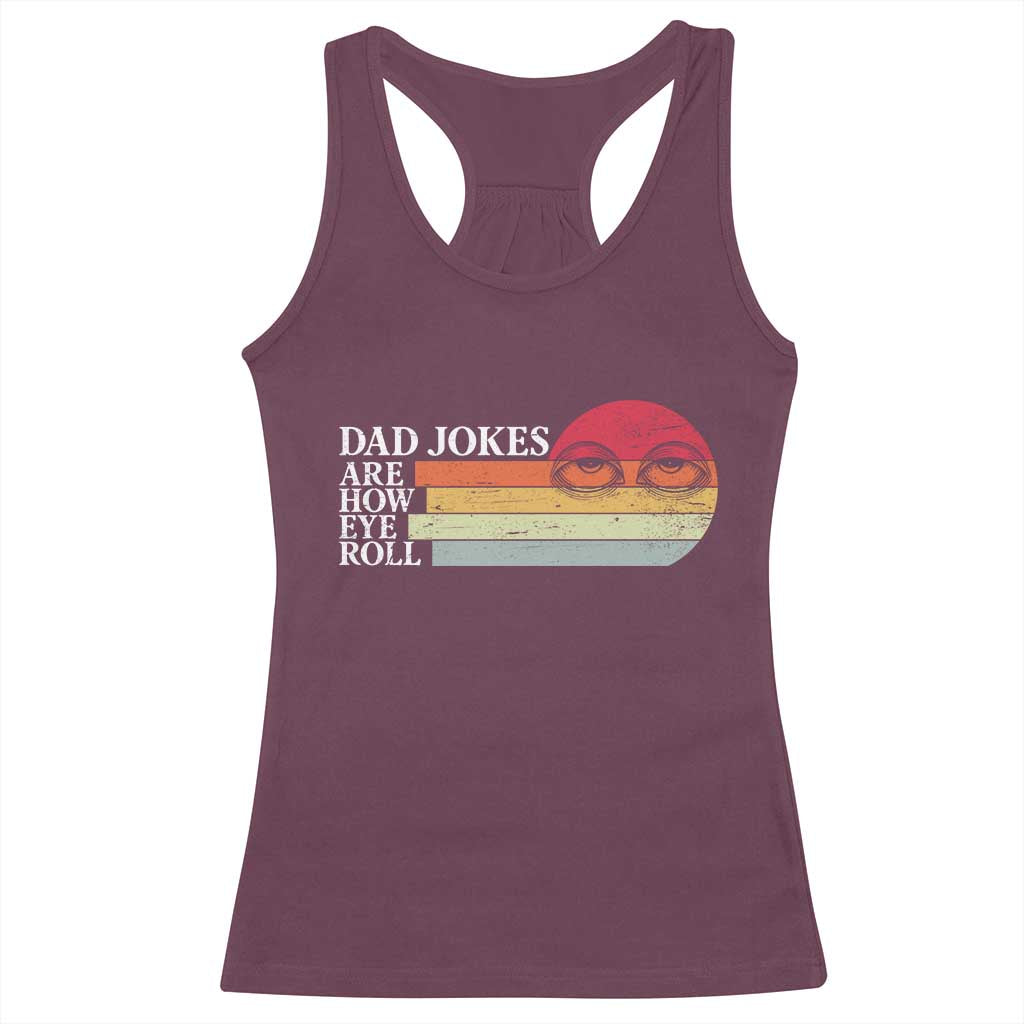 Dad Jokes are How Eye Roll Racerback Tank Top Funny Father's Day Gift TS14 Maroon Print Your Wear