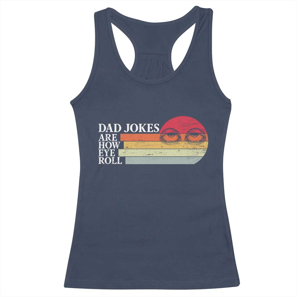 Dad Jokes are How Eye Roll Racerback Tank Top Funny Father's Day Gift TS14 Navy Print Your Wear