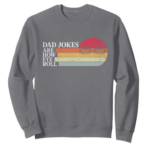 Dad Jokes are How Eye Roll Sweatshirt Funny Father's Day Gift TS14 Charcoal Print Your Wear