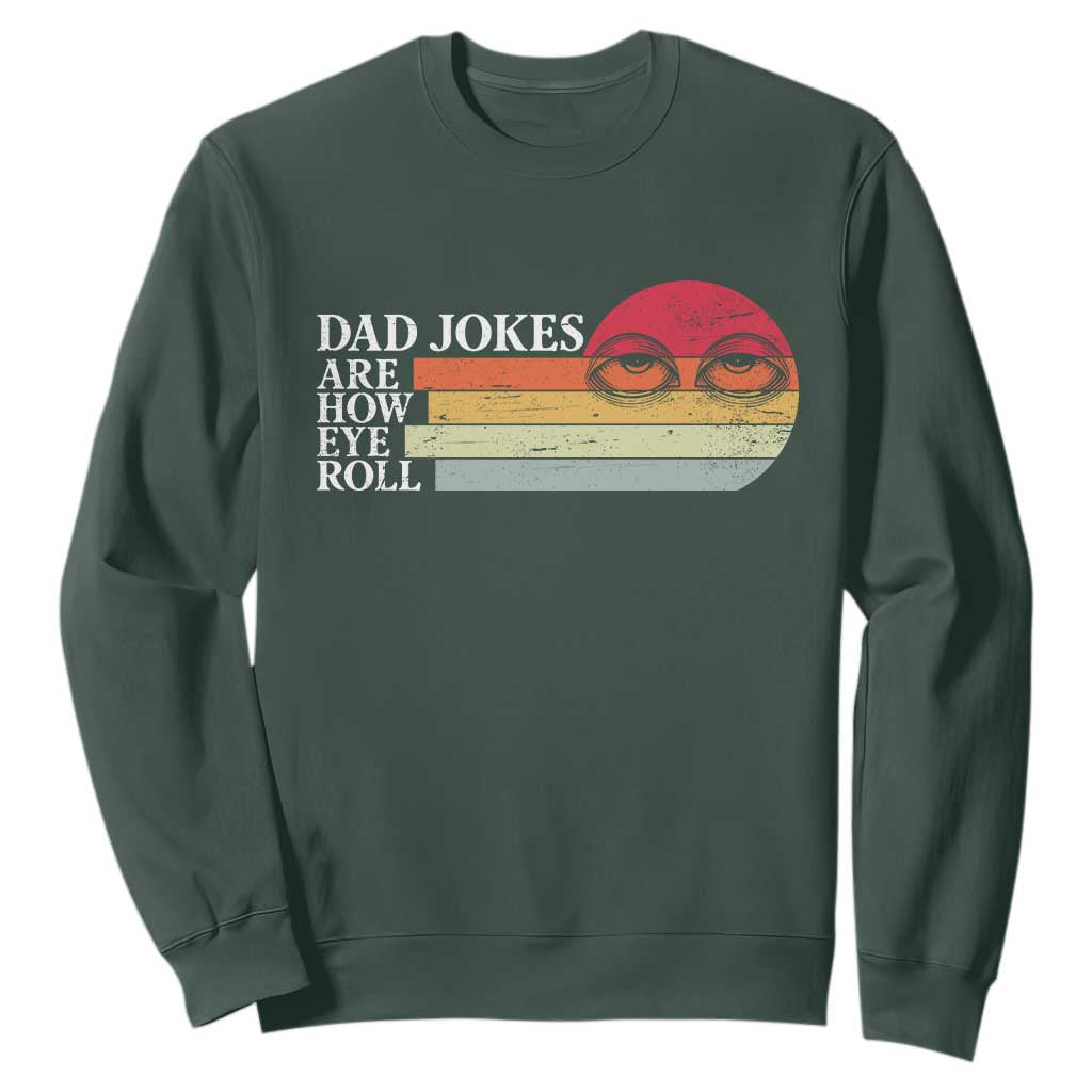 Dad Jokes are How Eye Roll Sweatshirt Funny Father's Day Gift TS14 Dark Forest Green Print Your Wear