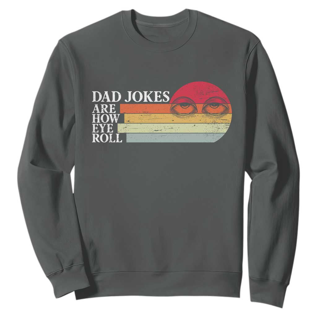 Dad Jokes are How Eye Roll Sweatshirt Funny Father's Day Gift TS14 Dark Heather Print Your Wear